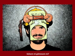 Gülsem mi gülmesem mi? 