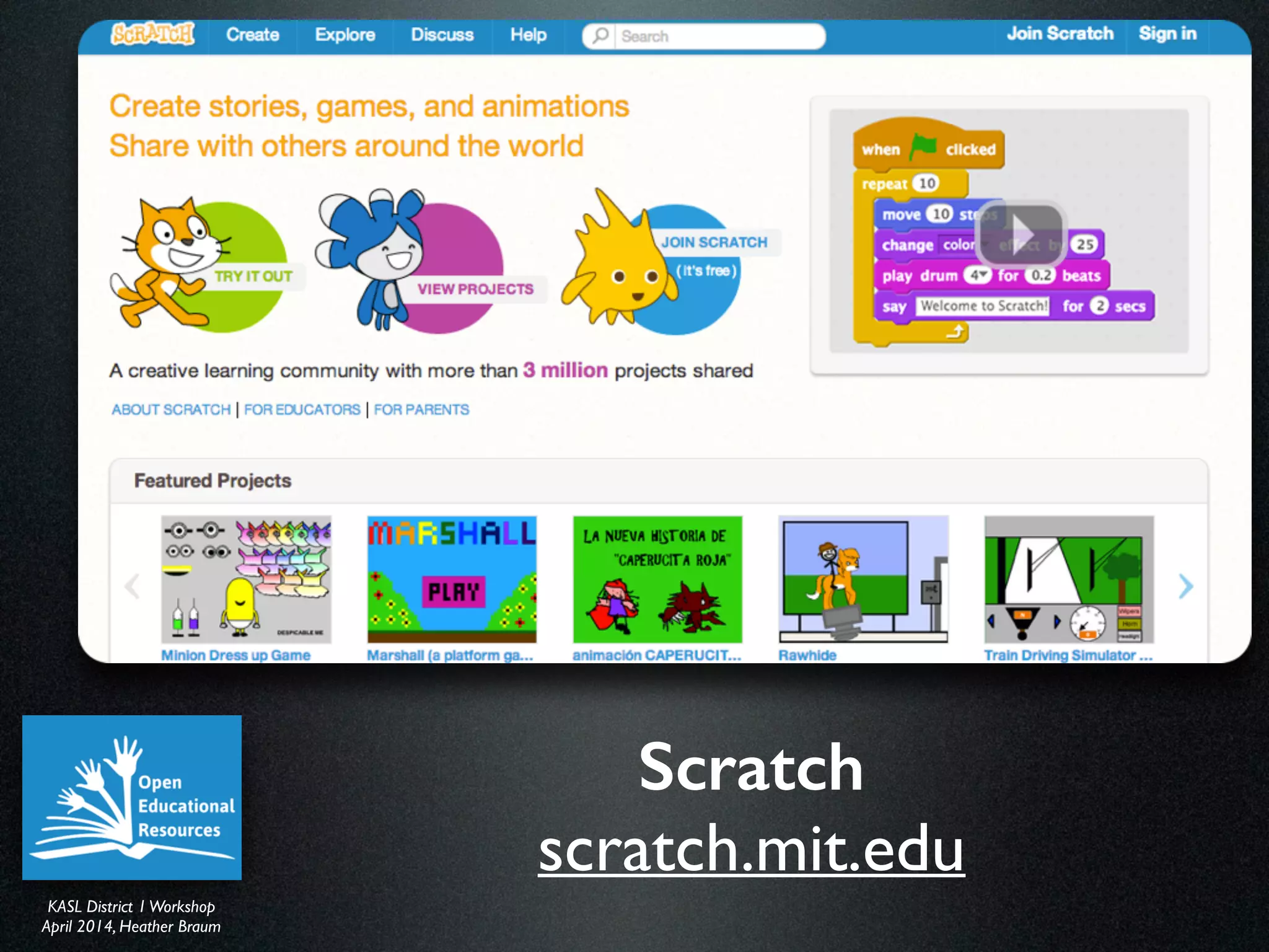 KASL District IWorkshop	

April 2014, Heather Braum
KASL District IWorkshop	

April 2014, Heather Braum
Scratch
scratch.mit.edu
 