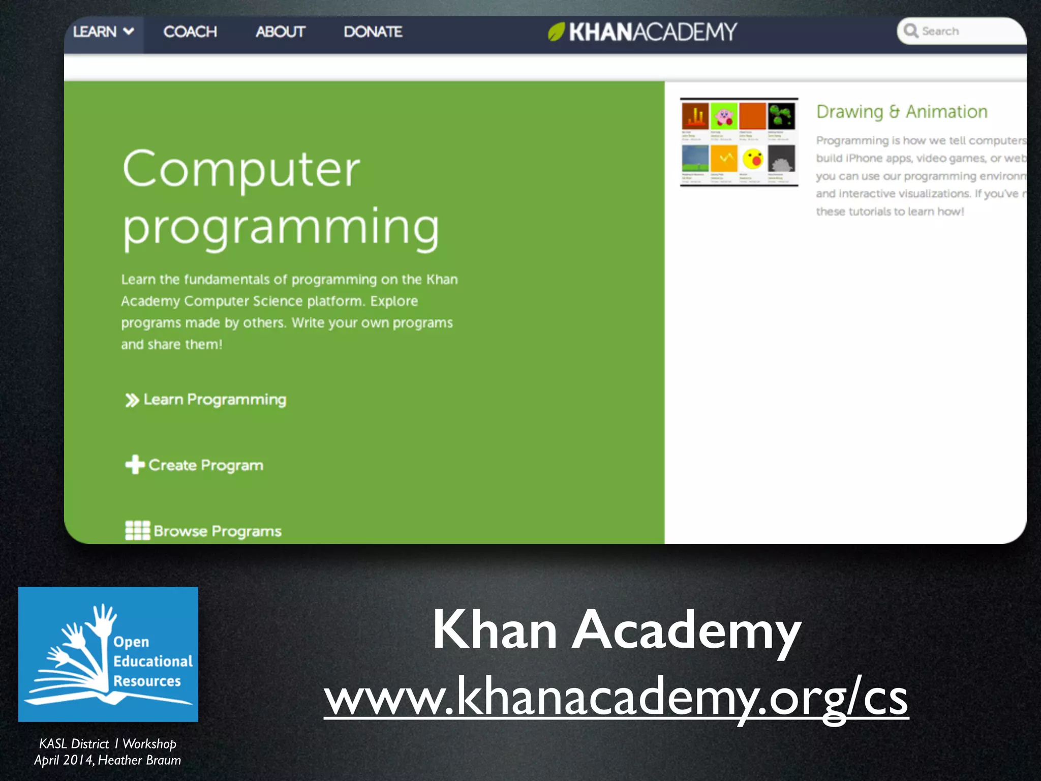 KASL District IWorkshop	

April 2014, Heather Braum
KASL District IWorkshop	

April 2014, Heather Braum
Khan Academy
www.khanacademy.org/cs
 