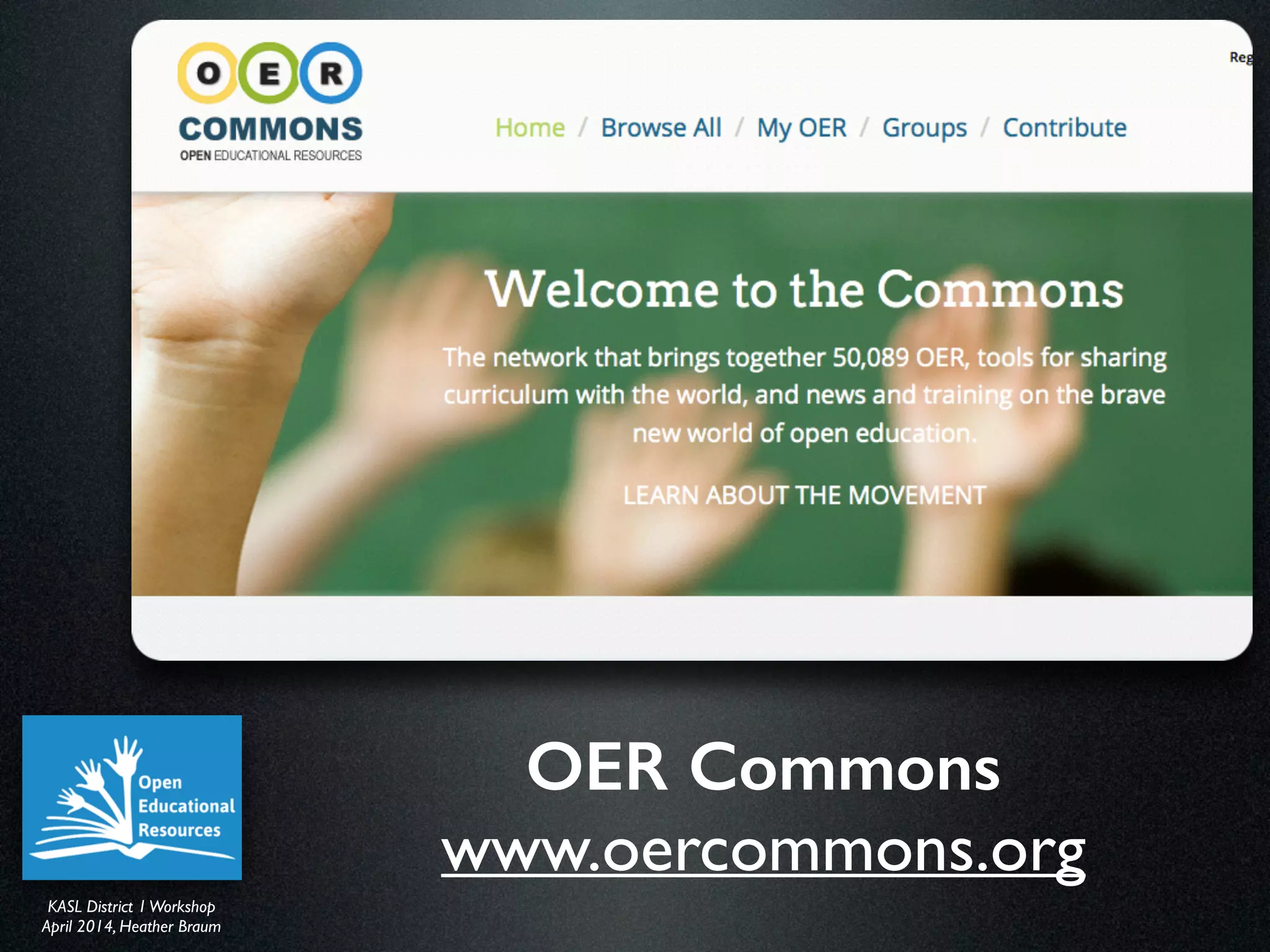 KASL District IWorkshop	

April 2014, Heather Braum
KASL District IWorkshop	

April 2014, Heather Braum
OER Commons
www.oercommons.org
 