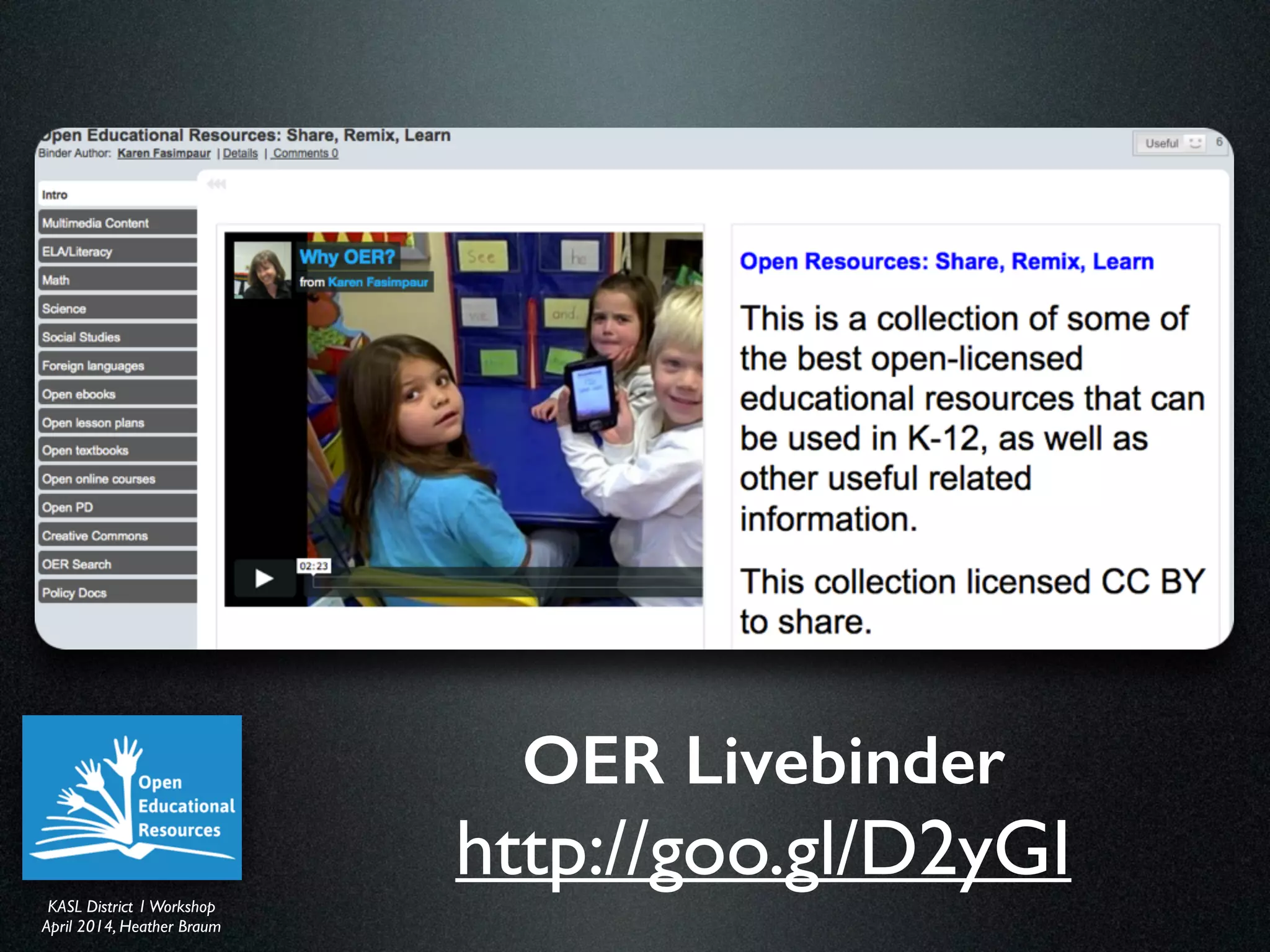 KASL District IWorkshop	

April 2014, Heather Braum
KASL District IWorkshop	

April 2014, Heather Braum
OER Livebinder
http://goo.gl/D2yGI
 