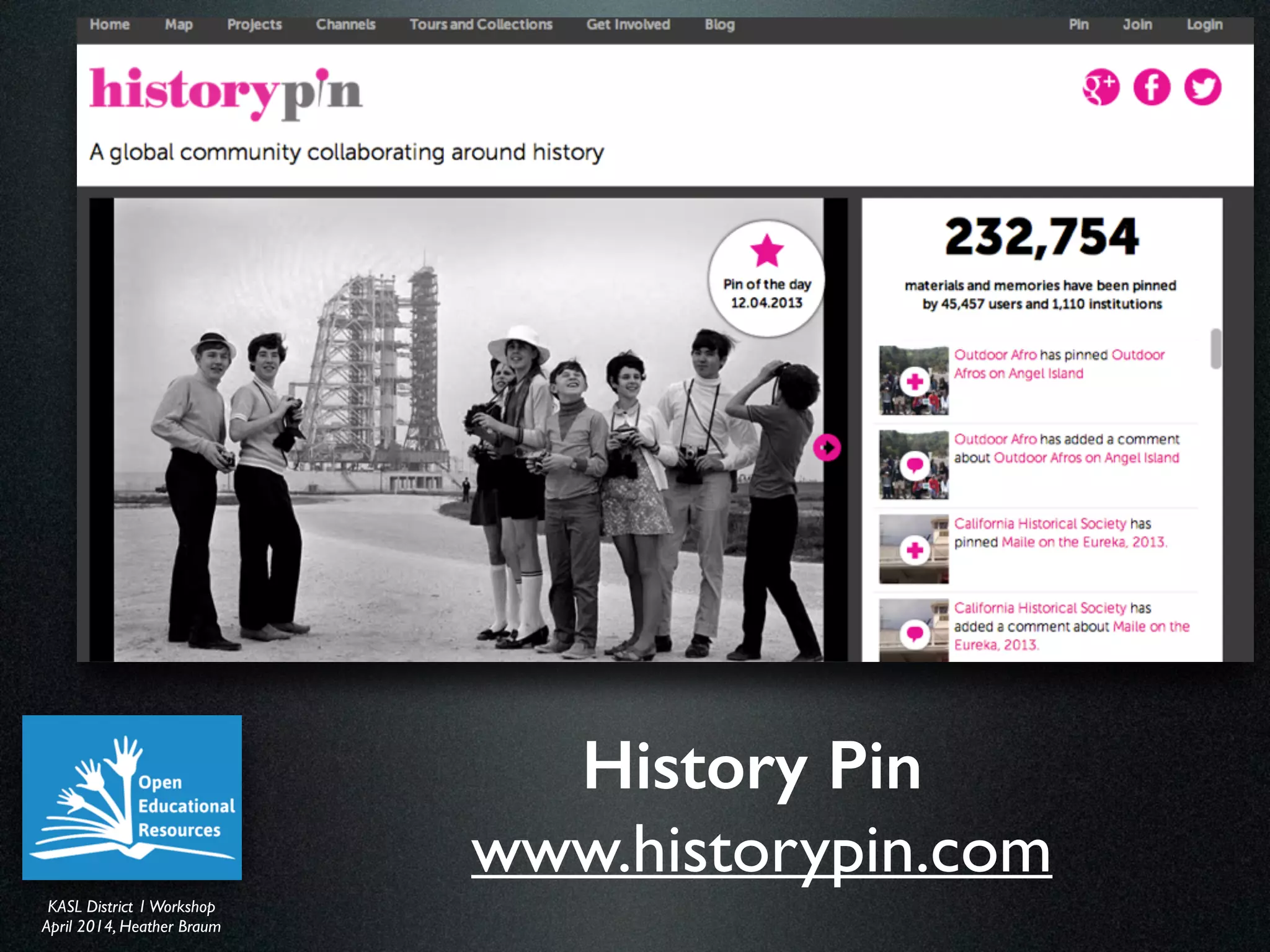 KASL District IWorkshop	

April 2014, Heather Braum
KASL District IWorkshop	

April 2014, Heather Braum
History Pin
www.historypin.com
 