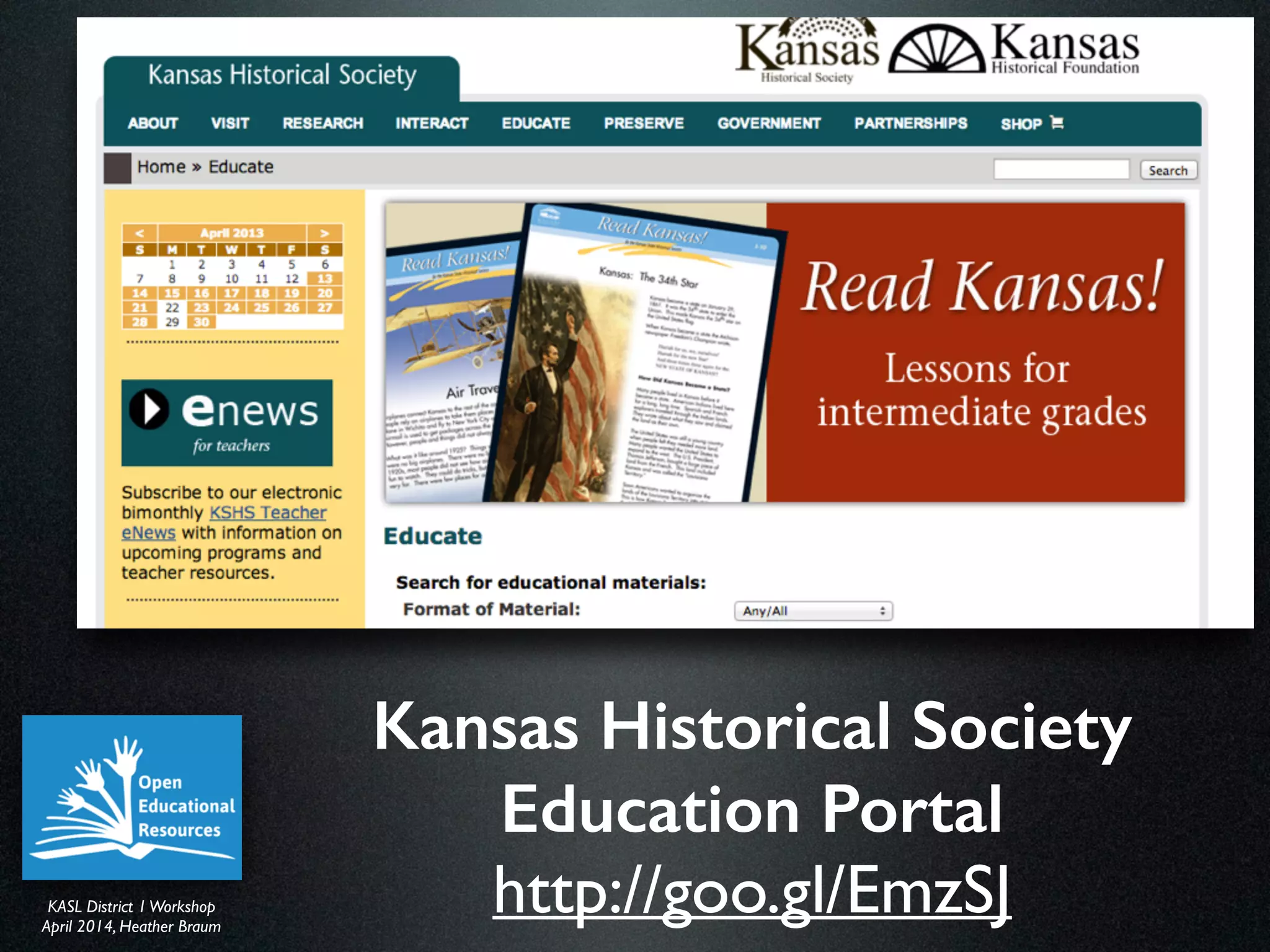 KASL District IWorkshop	

April 2014, Heather Braum
KASL District IWorkshop	

April 2014, Heather Braum
Kansas Historical Society
Education Portal
http://goo.gl/EmzSJ
 