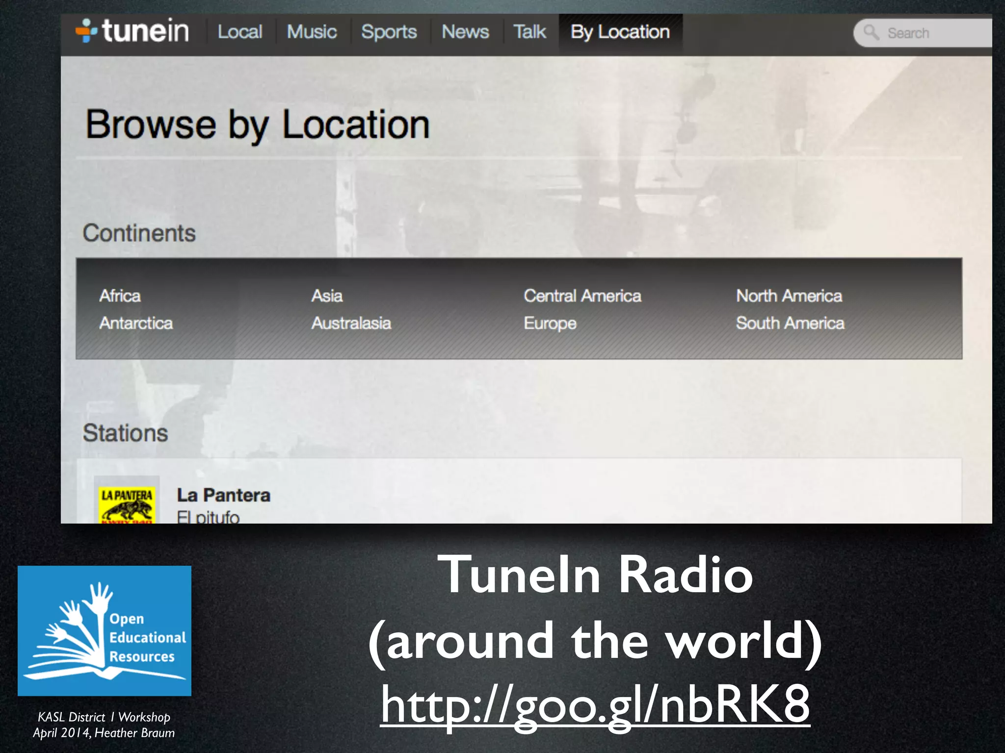 KASL District IWorkshop	

April 2014, Heather Braum
KASL District IWorkshop	

April 2014, Heather Braum
TuneIn Radio
(around the world)
http://goo.gl/nbRK8
 