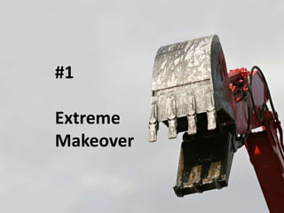 #1
Extreme
Makeover
 