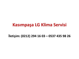 Kasımpaşa LG Klima Servisi
İletişim: (0212) 294 16 03 – 0537 435 98 26
 