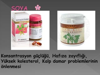 Konsantrasyon güçlüğü, Hafıza zayıflığı,
Yüksek kolesterol, Kalp damar problemlerinin
önlenmesi
 