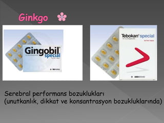 Serebral performans bozuklukları
(unutkanlık, dikkat ve konsantrasyon bozukluklarında)
 