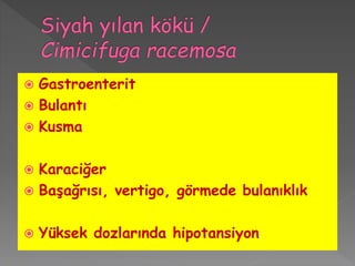  Gastroenterit
 Bulantı
 Kusma
 Karaciğer
 Başağrısı, vertigo, görmede bulanıklık
 Yüksek dozlarında hipotansiyon
 