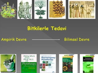 Bitkilerle Tedavi
Ampirik Devre Bilimsel Devre
 