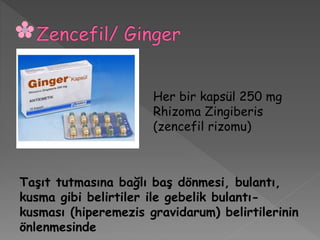 Taşıt tutmasına bağlı baş dönmesi, bulantı,
kusma gibi belirtiler ile gebelik bulantı-
kusması (hiperemezis gravidarum) belirtilerinin
önlenmesinde
Her bir kapsül 250 mg
Rhizoma Zingiberis
(zencefil rizomu)
 