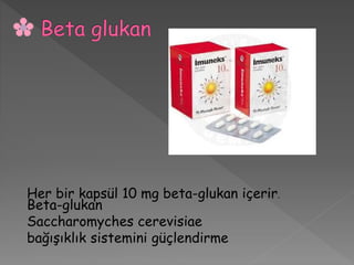 Her bir kapsül 10 mg beta-glukan içerir.
Beta-glukan
Saccharomyches cerevisiae
bağışıklık sistemini güçlendirme
 
