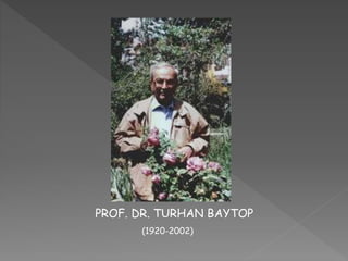 PROF. DR. TURHAN BAYTOP
(1920-2002)
 