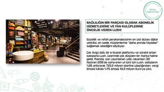 BAĞLILIĞIN BİR PARÇASI OLARAK ABONELİK
HİZMETLERİNE VE FAN KULÜPLERINE
ÖNCELİK VERen LUSH!
 