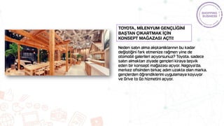 TOYOTA, MİLENYUM GENÇLİĞİNİ
BAŞTAN ÇIKARTMAK İÇİN
KONSEPT MAĞAZASI AÇTI!
 