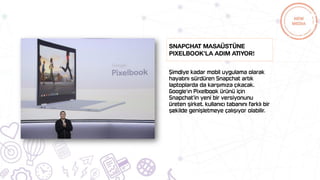 Snapchat masaüstüne
Pixelbook’la adım atıyor!
 