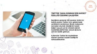 Twitter ‘Daha sonrası İçİn kaydet’
özellİğİ üzerİne çalışıyor!
 