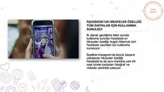 Facebook’un Hİkayeler özellİğİ
tüm Sayfalar İçİn kullanıma
sunuldu!
 