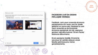 Facebook Live’da Ekran
Paylaşımı Yayında!
 
