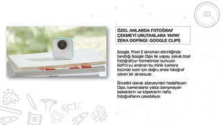 Özel Anlarda Fotoğraf
Çekmeyİ Unutanlara Yapay
Zeka Dopİngİ: Google Clips
 