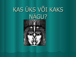 KAS ?KS V?I KAKS N?GU? 