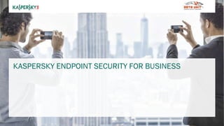 KASPERSKY ENDPOINT SECURITY FOR BUSINESS
 