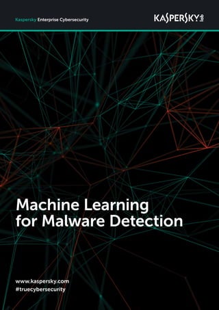 02
www.kaspersky.com
#truecybersecurity
Machine Learning
for Malware Detection
Kaspersky Enterprise Cybersecurity
 