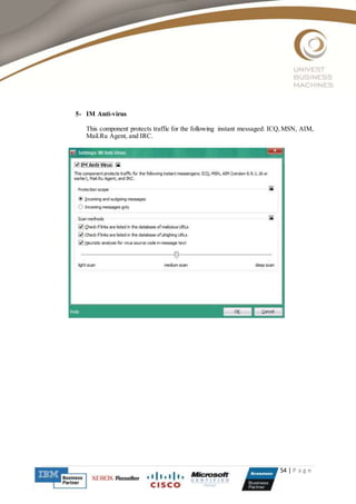54 | P a g e
5- IM Anti-virus
This component protects traffic for the following instant messaged: ICQ,MSN, AIM,
Mail.Ru Agent, and IRC.
 