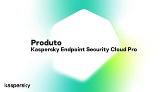 Produto
Kaspersky Endpoint Security Cloud Pro
 