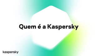Quem é a Kaspersky
 