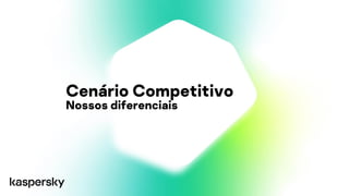 Cenário Competitivo
Nossos diferenciais
 