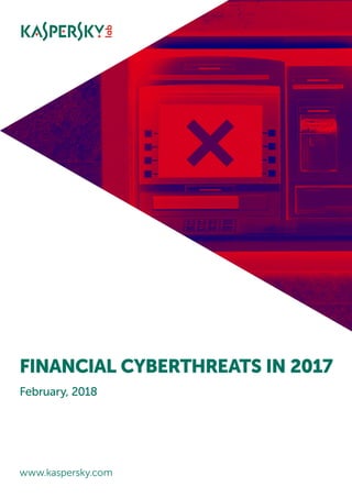 www.kaspersky.com
February, 2018
FINANCIAL CYBERTHREATS IN 2017
 