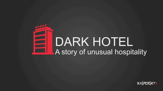 DARK HOTEL
A story of unusual hospitality
 