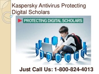 Kaspersky Antivirus Protecting
Digital Scholars
Just Call Us: 1-800-824-4013
 