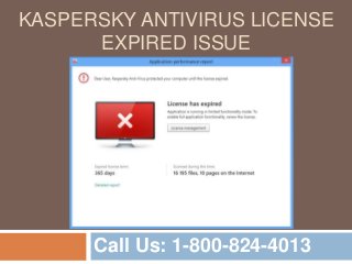 KASPERSKY ANTIVIRUS LICENSE
EXPIRED ISSUE
Call Us: 1-800-824-4013
 