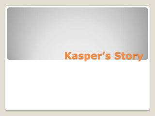 Kasper’s Story
 