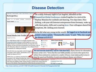 Disease Detection




http://www.nytimes.com/2011/06/14/health/research/14social.html?pagewanted=all
 