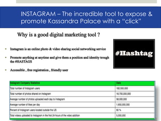 FACEBOOKINSTAGRAM – The incredible tool to expose &
promote Kassandra Palace with a “click”
 
