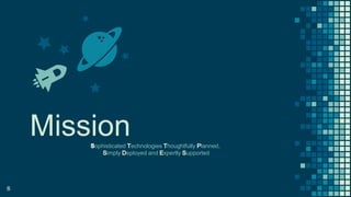 Missionophisticated echnologies houghtfully lanned,
imply eployed and xpertly upported
6
 