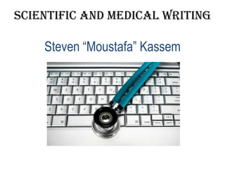 Scientific and Medical Writing
Steven “Moustafa” Kassem
 