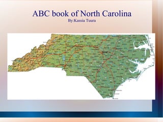 ABC book of North Carolina
         By:Kassia Tuura
 