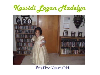 Kassidi Logan Madelyn I’m Five Years Old 
