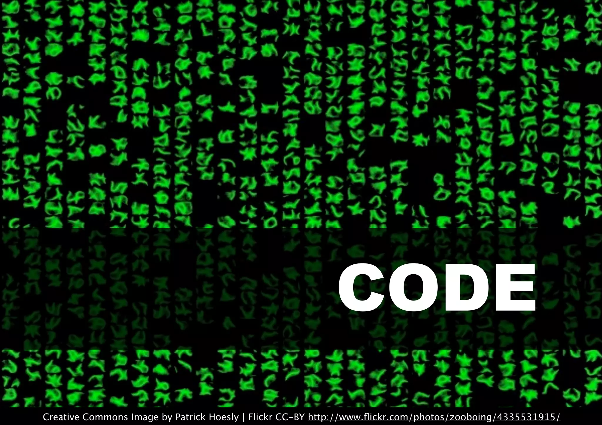 CODE
Creative Commons Image by Patrick Hoesly | Flickr CC-BY http://www.ﬂickr.com/photos/zooboing/4335531915/
 