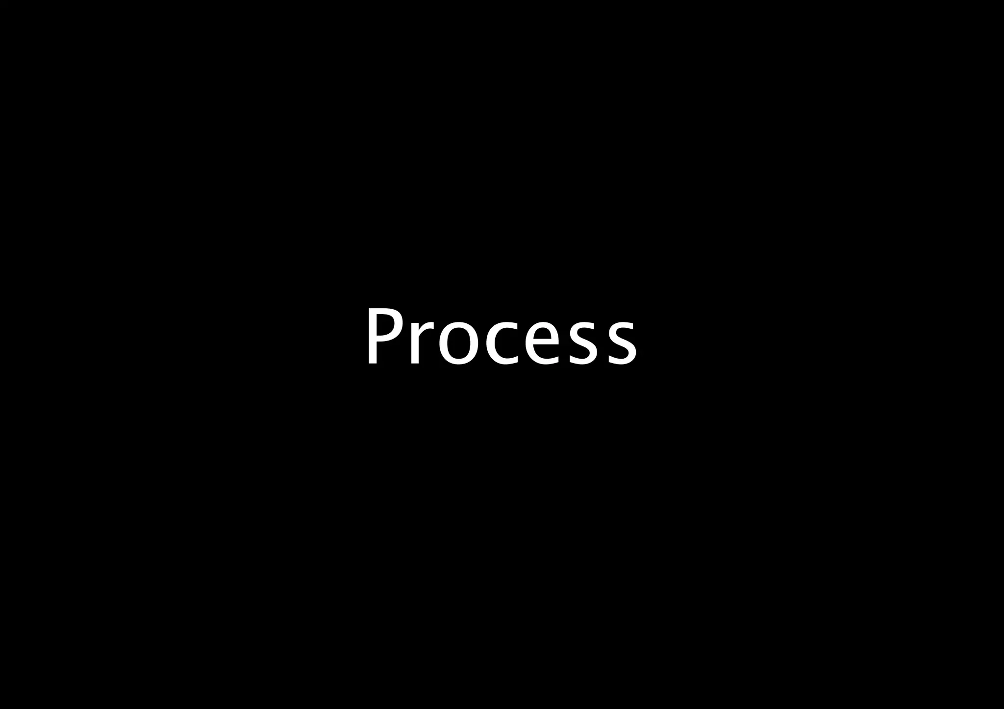 Process
 