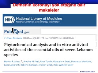 Prof.Dr. İbrahim USLU
Defnenin koronayı yok ettiğine dair
makaleler
 