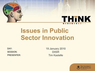 Issues in Public Sector Innovation 19 January 2010 DIISR Tim Kastelle 