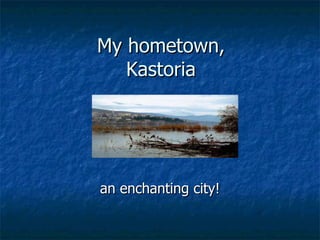 My hometown, Kastoria an enchanting city! 