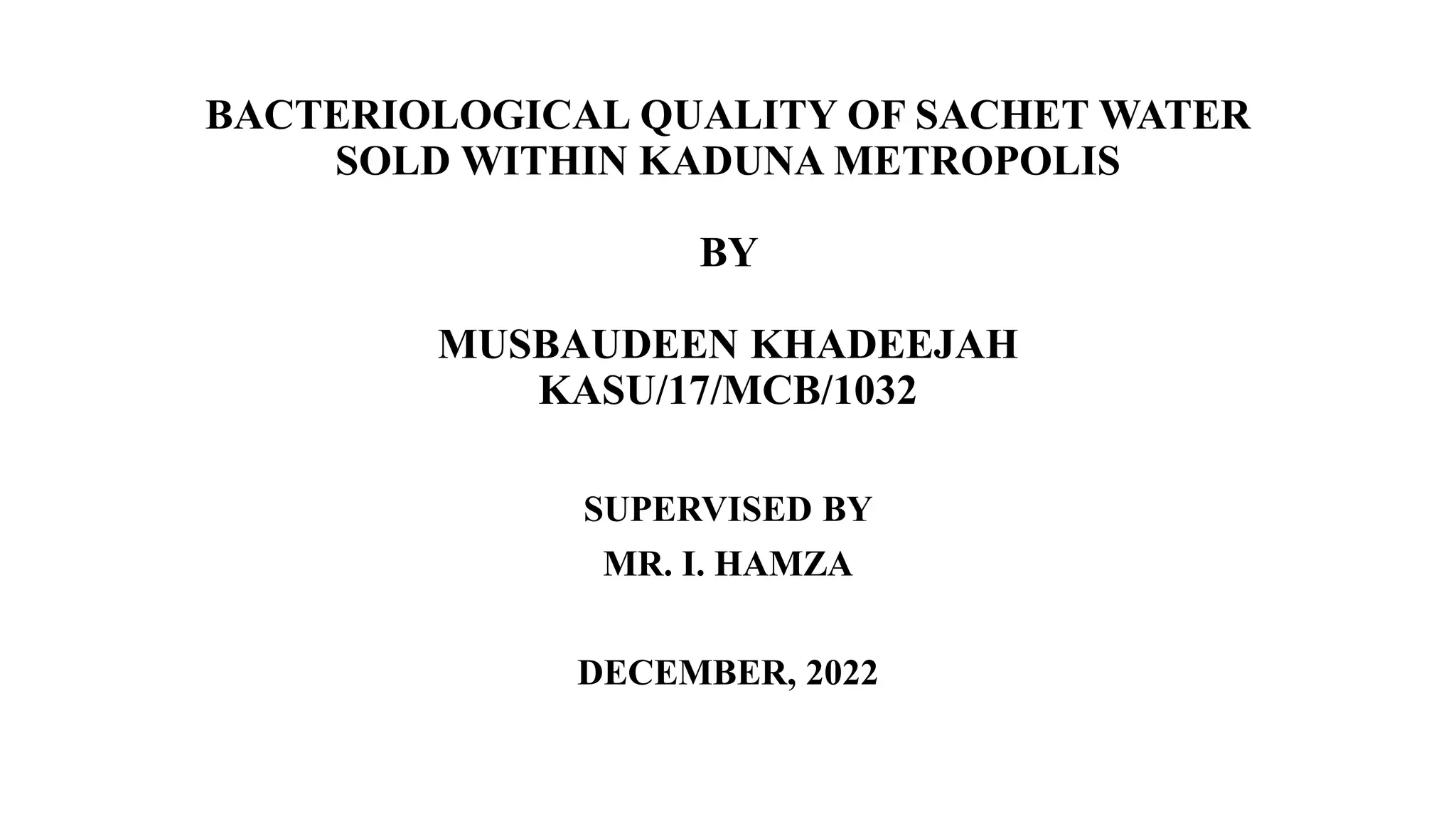 BACTERIOLOGICAL QUALITY OF SACHET WATER SOLD WITHIN KADUNA METROPOLIS PPT