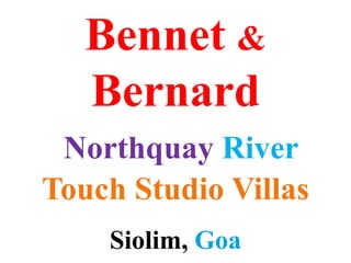 Bennet &
Bernard
Northquay River
Touch Studio Villas
Siolim, Goa
 