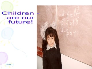 Children -  are our future! 